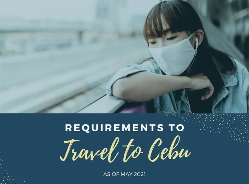 Travel Requirements going to Cebu as of May 2021
